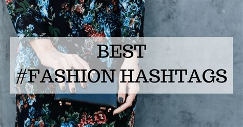 Top Fashion Hashtags To Grow Your Instagram。